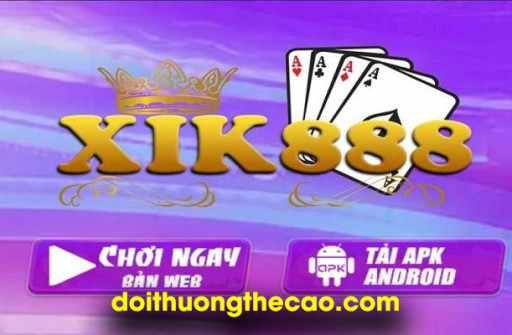 Xik888 - Chơi game trực tuyến nhận ngay tiền thưởng